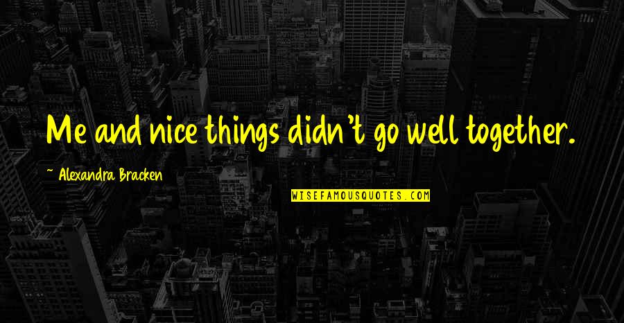 Utopia Slavery Quotes By Alexandra Bracken: Me and nice things didn't go well together. Utopia Slavery Quotes By Alexandra Bracken: Me and nice things didn't go well together.