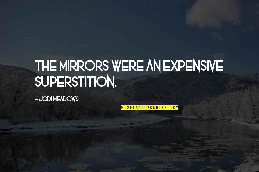Utopia Slavery Quotes By Jodi Meadows: The mirrors were an expensive superstition. Utopia Slavery Quotes By Jodi Meadows: The mirrors were an expensive superstition.