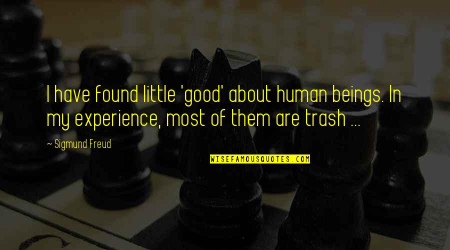Utopia Slavery Quotes By Sigmund Freud: I have found little 'good' about human beings.