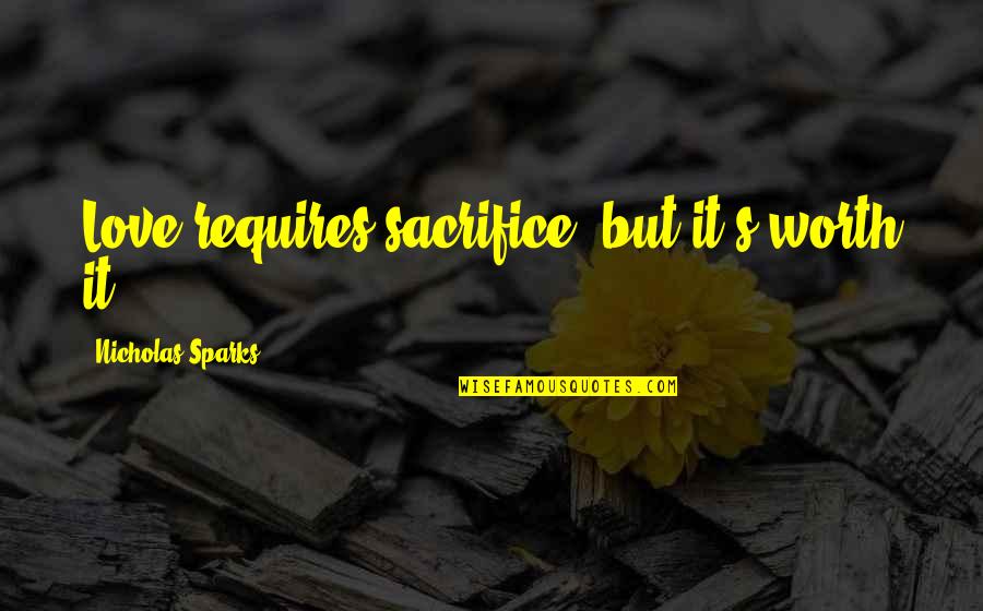 Utopia Tv Show Quotes By Nicholas Sparks: Love requires sacrifice, but it's worth it Utopia Tv Show Quotes By Nicholas Sparks: Love requires sacrifice, but it's worth it