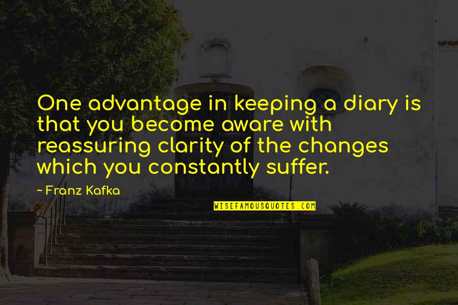 Utopian And Dystopian Quotes By Franz Kafka: One advantage in keeping a diary is that Utopian And Dystopian Quotes By Franz Kafka: One advantage in keeping a diary is that