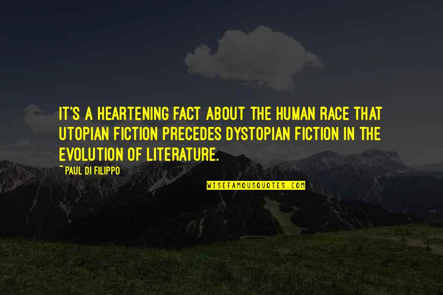 Utopian Dystopian Quotes By Paul Di Filippo: It's a heartening fact about the human race