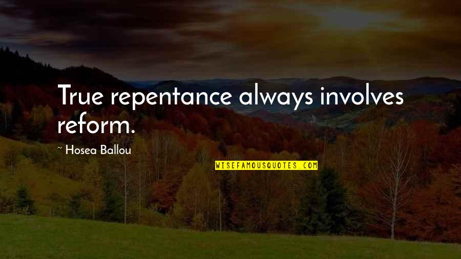 Utopianism's Quotes By Hosea Ballou: True repentance always involves reform.