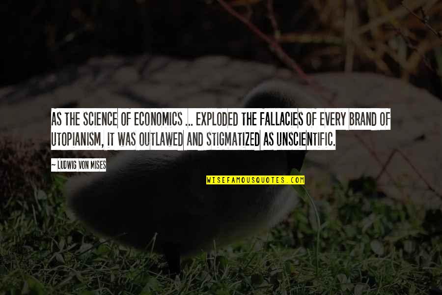 Utopianism's Quotes By Ludwig Von Mises: As the science of economics ... exploded the