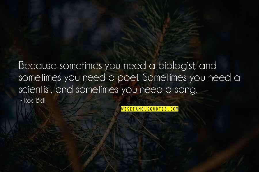 Utopic Quotes By Rob Bell: Because sometimes you need a biologist, and sometimes