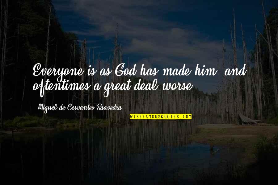 Utopie Def Quotes By Miguel De Cervantes Saavedra: Everyone is as God has made him, and