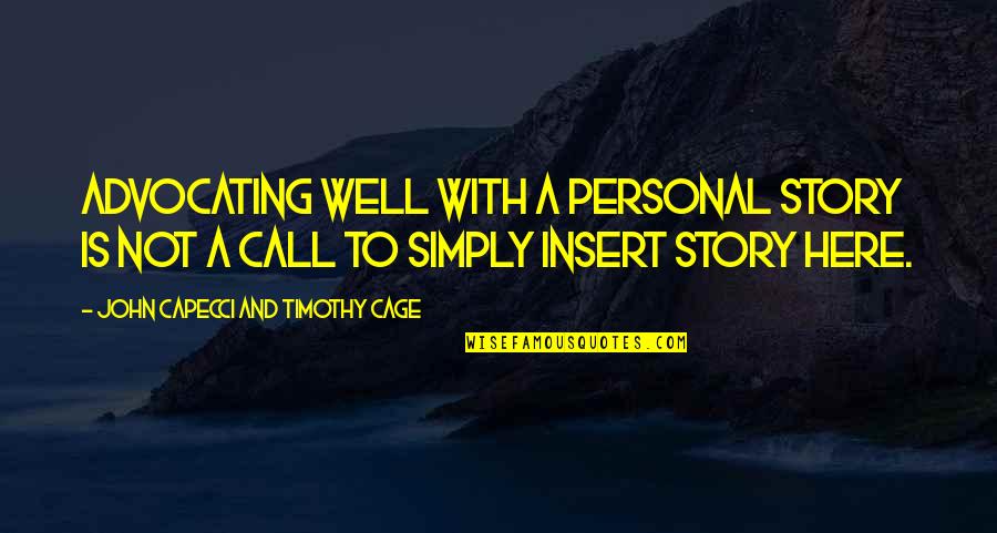 Utopie Stallion Quotes By John Capecci And Timothy Cage: Advocating well with a personal story is not Utopie Stallion Quotes By John Capecci And Timothy Cage: Advocating well with a personal story is not