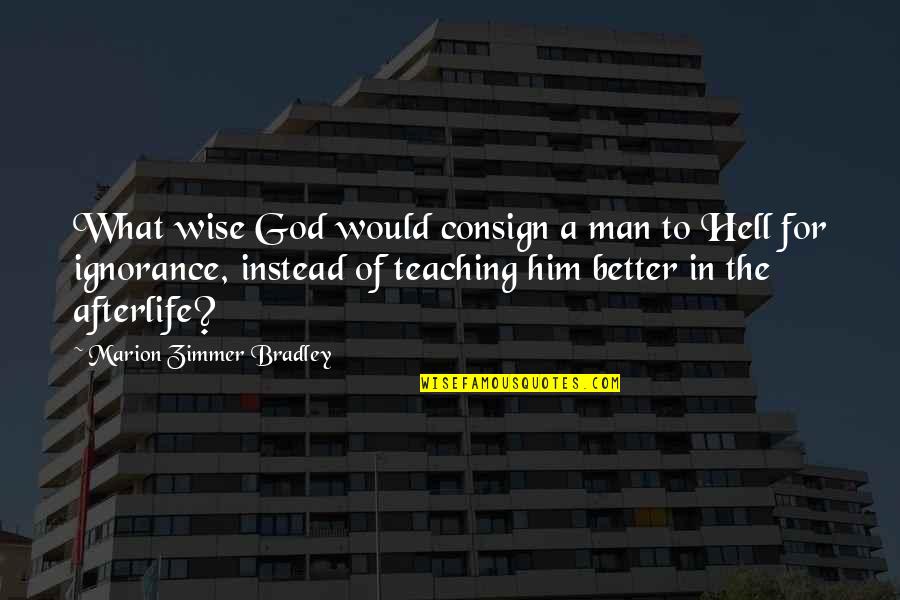 Utopiile Quotes By Marion Zimmer Bradley: What wise God would consign a man to Utopiile Quotes By Marion Zimmer Bradley: What wise God would consign a man to