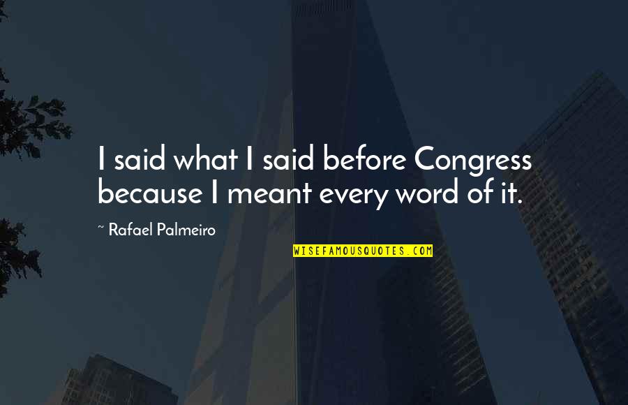 Utopism Quotes By Rafael Palmeiro: I said what I said before Congress because Utopism Quotes By Rafael Palmeiro: I said what I said before Congress because
