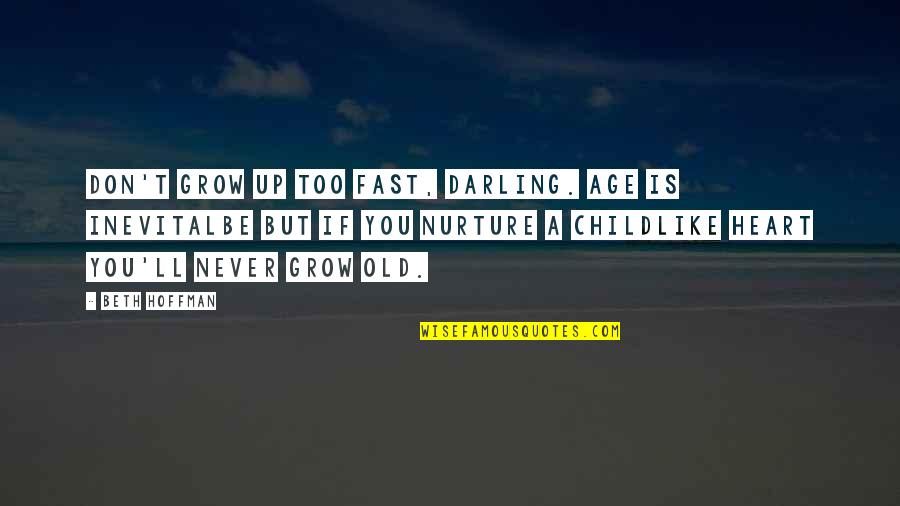Utopismus Quotes By Beth Hoffman: Don't grow up too fast, darling. Age is Utopismus Quotes By Beth Hoffman: Don't grow up too fast, darling. Age is