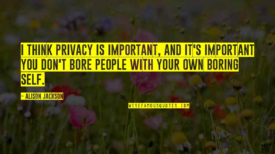 Utopistics Quotes By Alison Jackson: I think privacy is important, and it's important