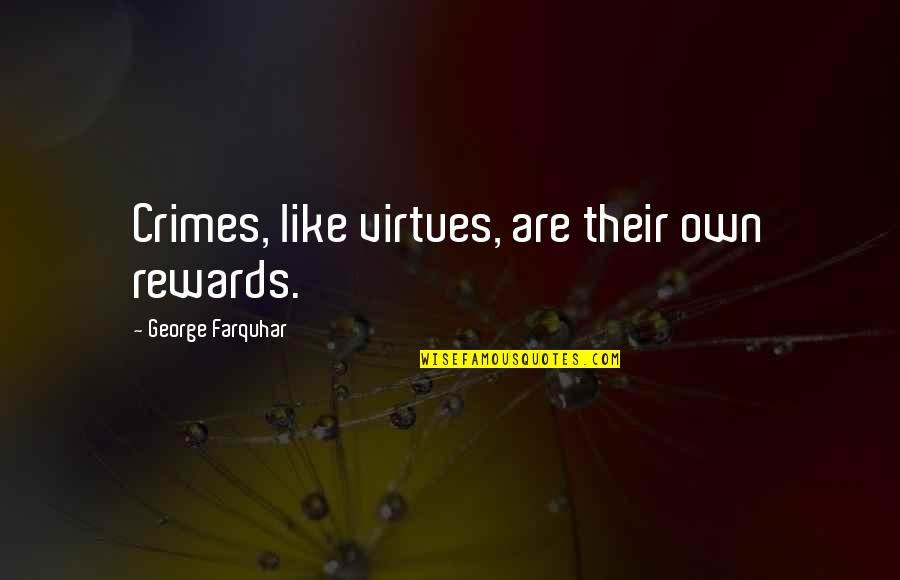 Utrecht Art Quotes By George Farquhar: Crimes, like virtues, are their own rewards.