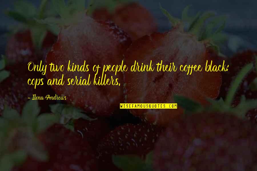 Utrennyaya Zaryadka Quotes By Ilona Andrews: Only two kinds of people drink their coffee