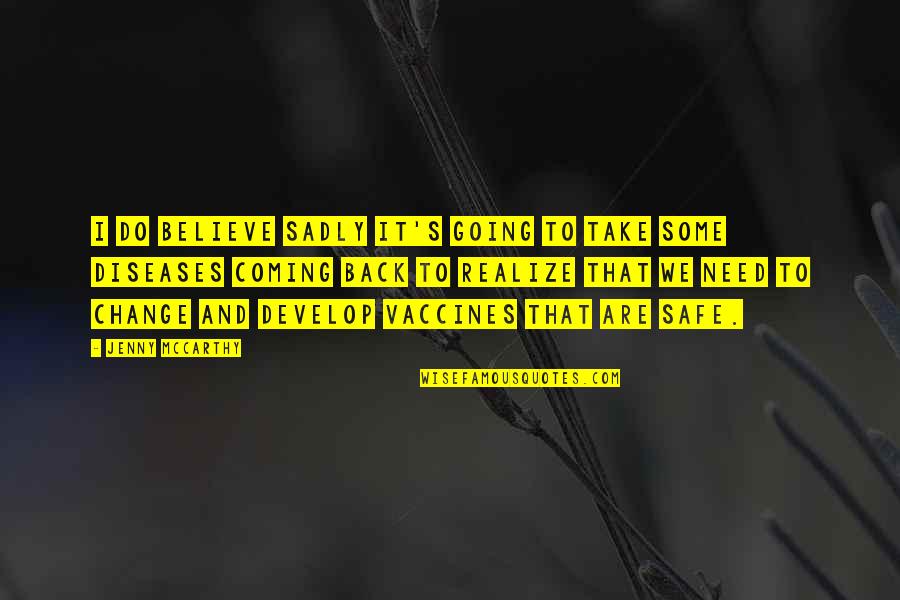 Utrennyaya Zaryadka Quotes By Jenny McCarthy: I do believe sadly it's going to take Utrennyaya Zaryadka Quotes By Jenny McCarthy: I do believe sadly it's going to take