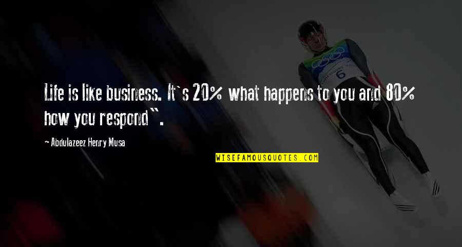 Utrnuti Nozni Quotes By Abdulazeez Henry Musa: Life is like business. It's 20% what happens Utrnuti Nozni Quotes By Abdulazeez Henry Musa: Life is like business. It's 20% what happens