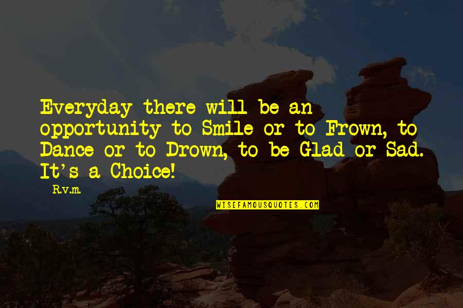 Utrnuti Nozni Quotes By R.v.m.: Everyday there will be an opportunity to Smile Utrnuti Nozni Quotes By R.v.m.: Everyday there will be an opportunity to Smile