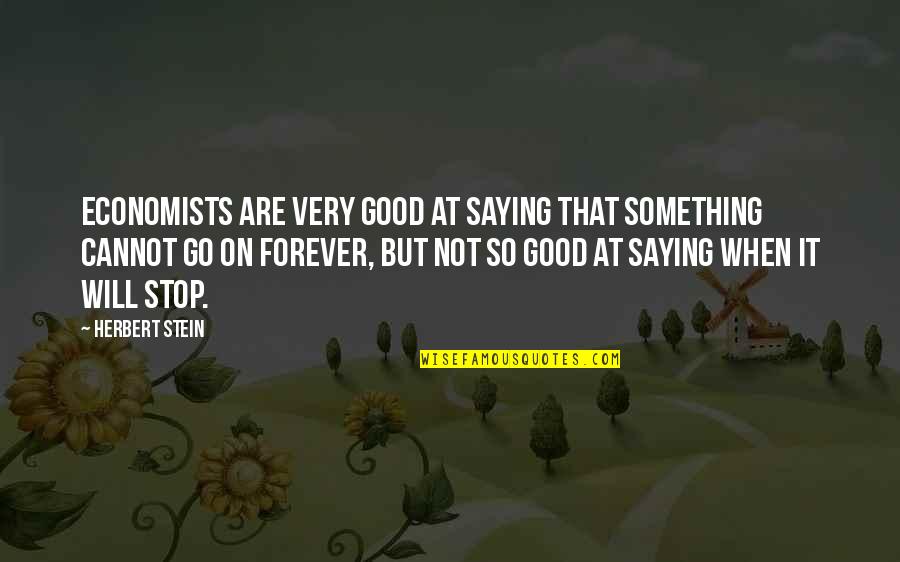 Utsl Stock Quotes By Herbert Stein: Economists are very good at saying that something