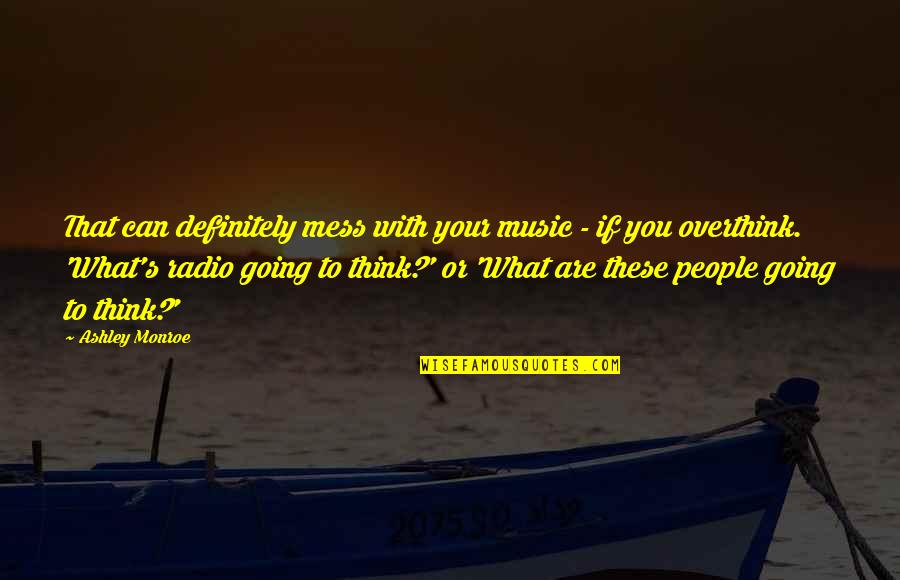 Utsler Quotes By Ashley Monroe: That can definitely mess with your music -