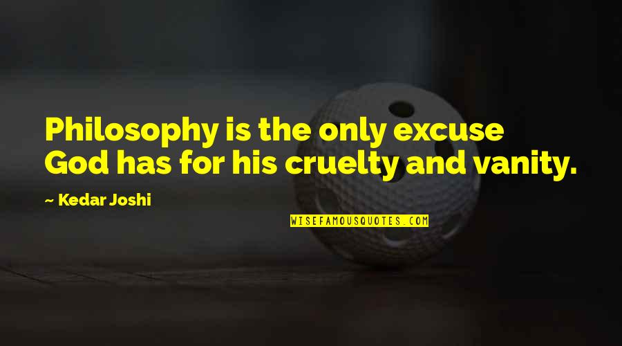 Utsman Bin Affan Quotes By Kedar Joshi: Philosophy is the only excuse God has for