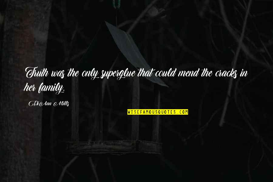 Uttal Quotes By DiAnn Mills: Truth was the only superglue that could mend