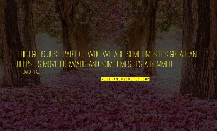 Uttal Quotes By Jai Uttal: The ego is just part of who we Uttal Quotes By Jai Uttal: The ego is just part of who we