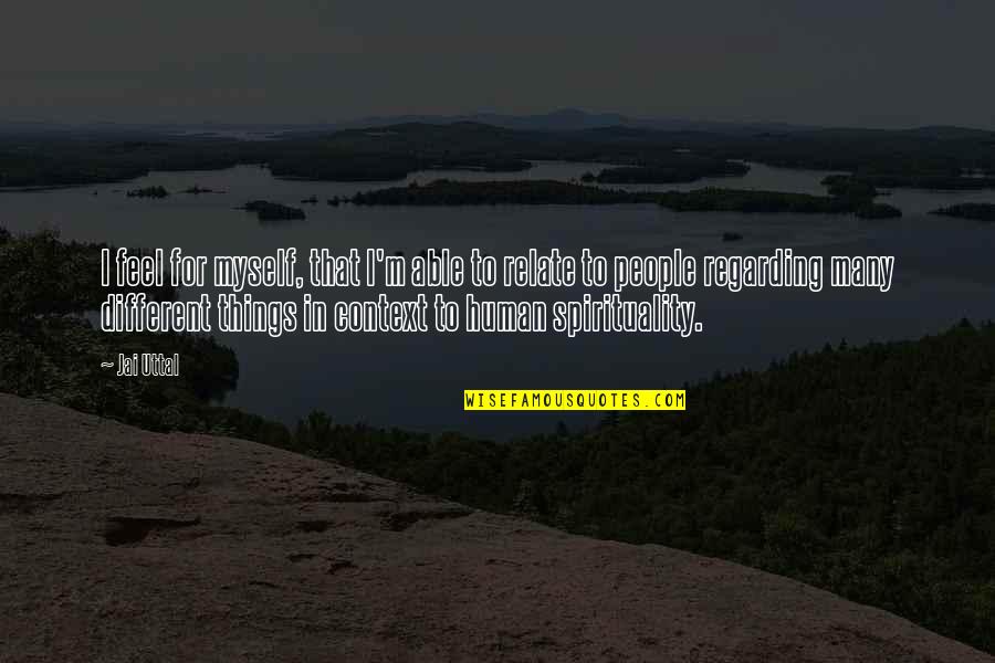 Uttal Quotes By Jai Uttal: I feel for myself, that I'm able to Uttal Quotes By Jai Uttal: I feel for myself, that I'm able to