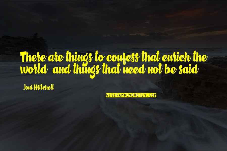 Uttappam Quotes By Joni Mitchell: There are things to confess that enrich the