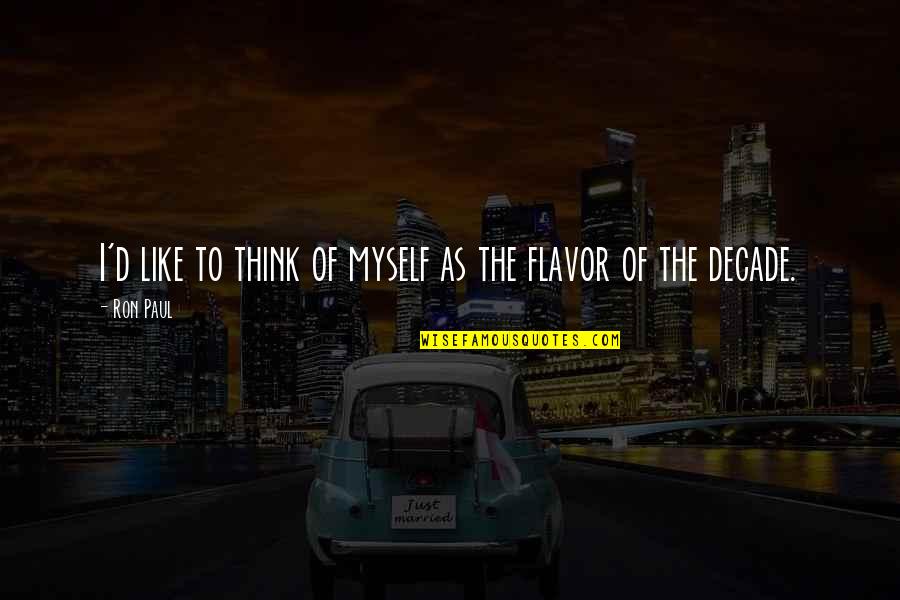 Uttarkashi Quotes By Ron Paul: I'd like to think of myself as the
