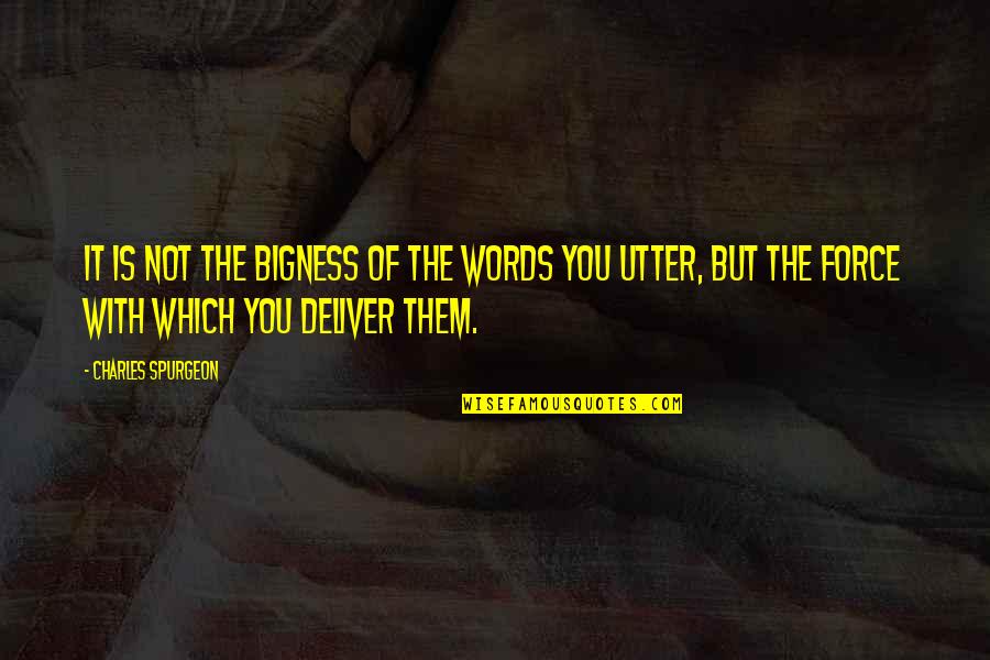 Utter Quotes By Charles Spurgeon: It is not the bigness of the words