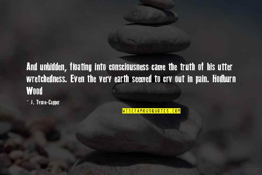 Utter Quotes By J. Tyson-Capper: And unbidden, floating into consciousness came the truth