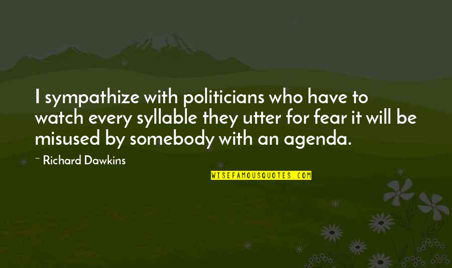 Utter Quotes By Richard Dawkins: I sympathize with politicians who have to watch