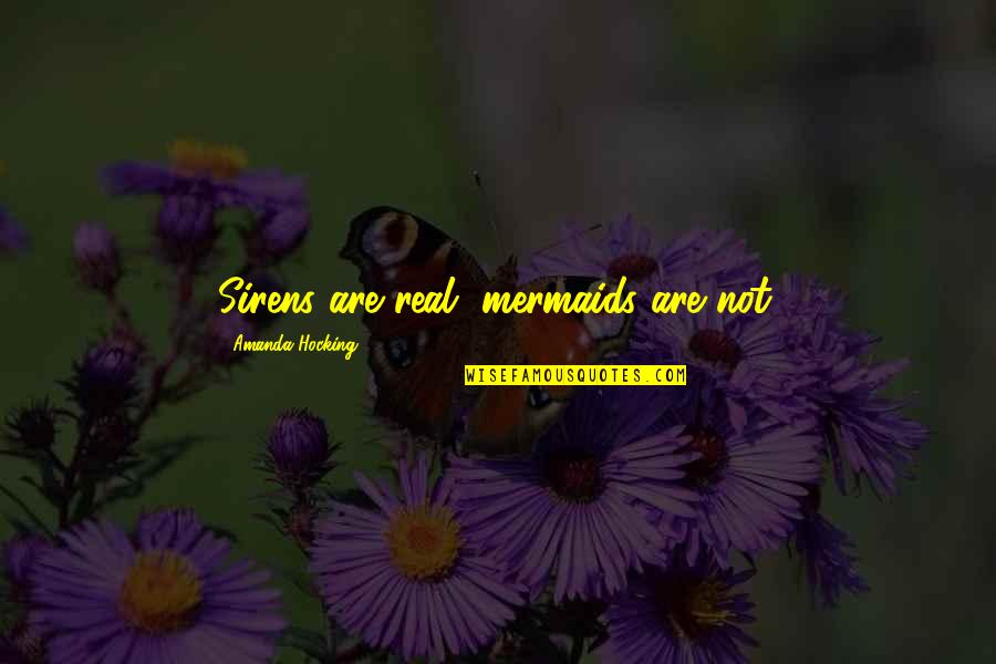 Utterable Quotes By Amanda Hocking: Sirens are real, mermaids are not.