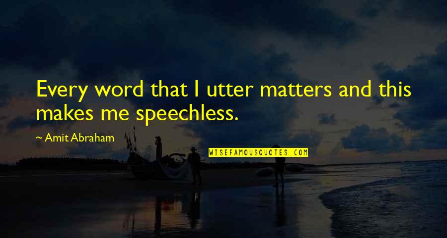 Utterance Quotes By Amit Abraham: Every word that I utter matters and this