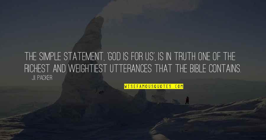Utterance Quotes By J.I. Packer: The simple statement, 'God is for us', is