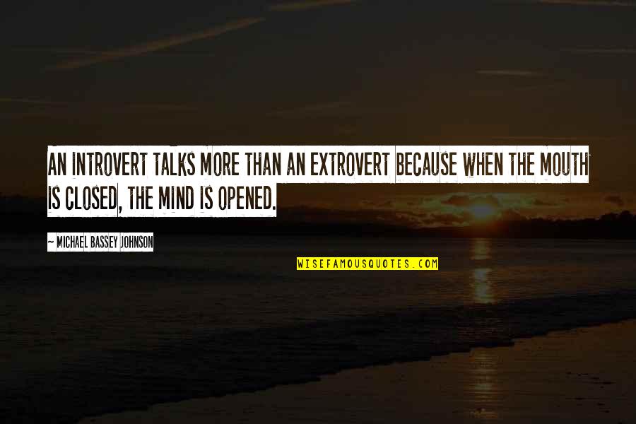 Utterance Quotes By Michael Bassey Johnson: An introvert talks more than an extrovert because