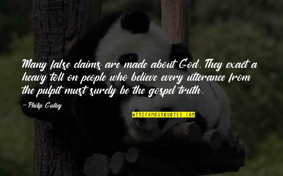 Utterance Quotes By Philip Gulley: Many false claims are made about God. They