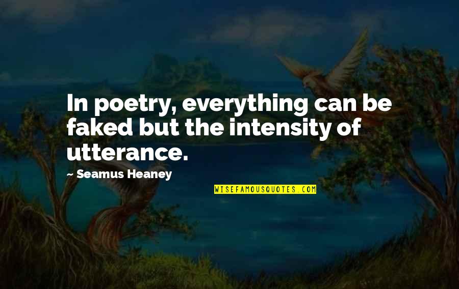 Utterance Quotes By Seamus Heaney: In poetry, everything can be faked but the