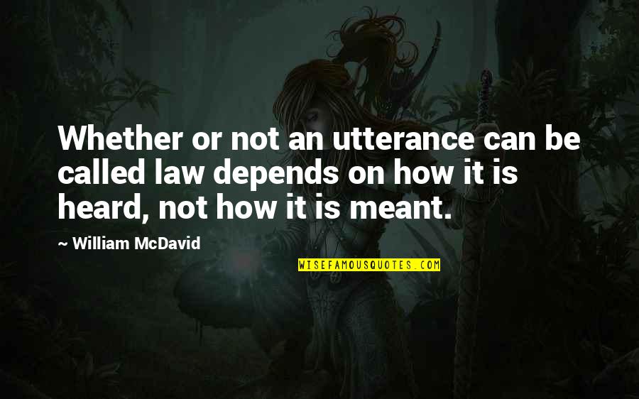 Utterance Quotes By William McDavid: Whether or not an utterance can be called