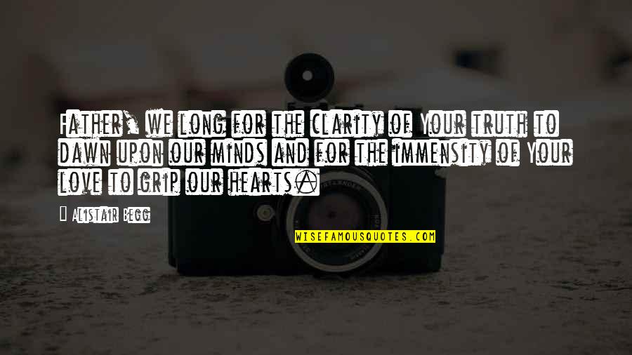 Utterback Real Estate Quotes By Alistair Begg: Father, we long for the clarity of Your