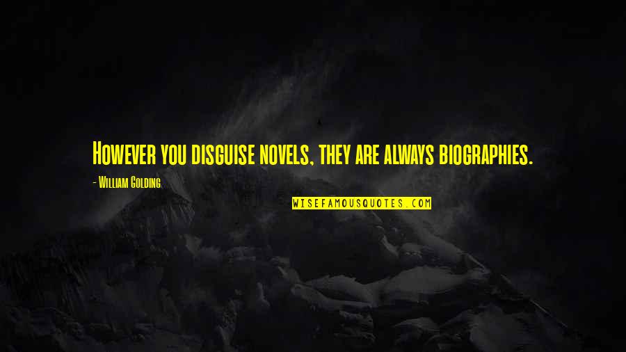 Utterback Supply Quotes By William Golding: However you disguise novels, they are always biographies.