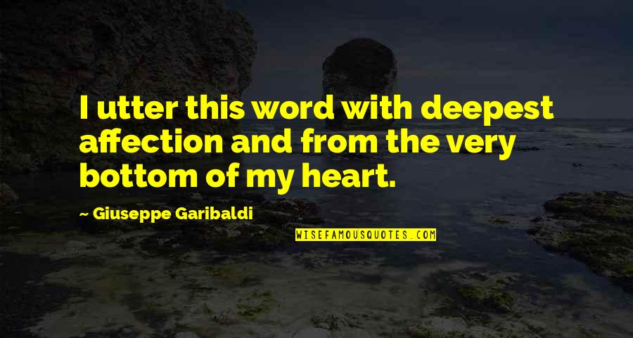 Utter'd Quotes By Giuseppe Garibaldi: I utter this word with deepest affection and