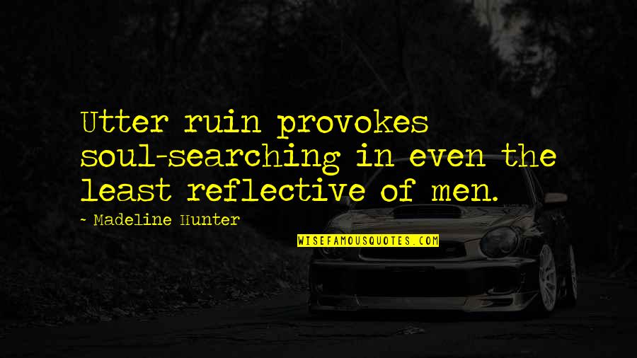 Utter'd Quotes By Madeline Hunter: Utter ruin provokes soul-searching in even the least