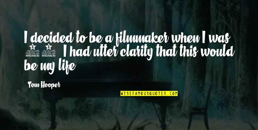 Utter'd Quotes By Tom Hooper: I decided to be a filmmaker when I