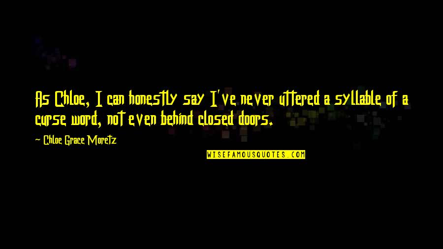 Uttered Quotes By Chloe Grace Moretz: As Chloe, I can honestly say I've never
