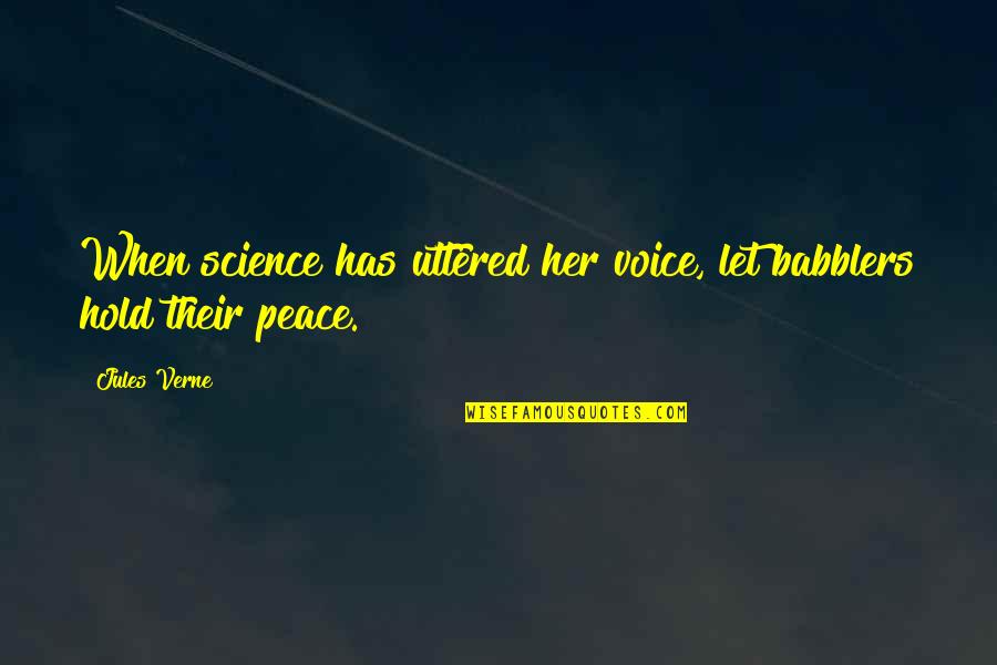 Uttered Quotes By Jules Verne: When science has uttered her voice, let babblers