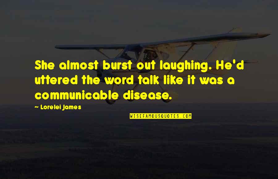 Uttered Quotes By Lorelei James: She almost burst out laughing. He'd uttered the