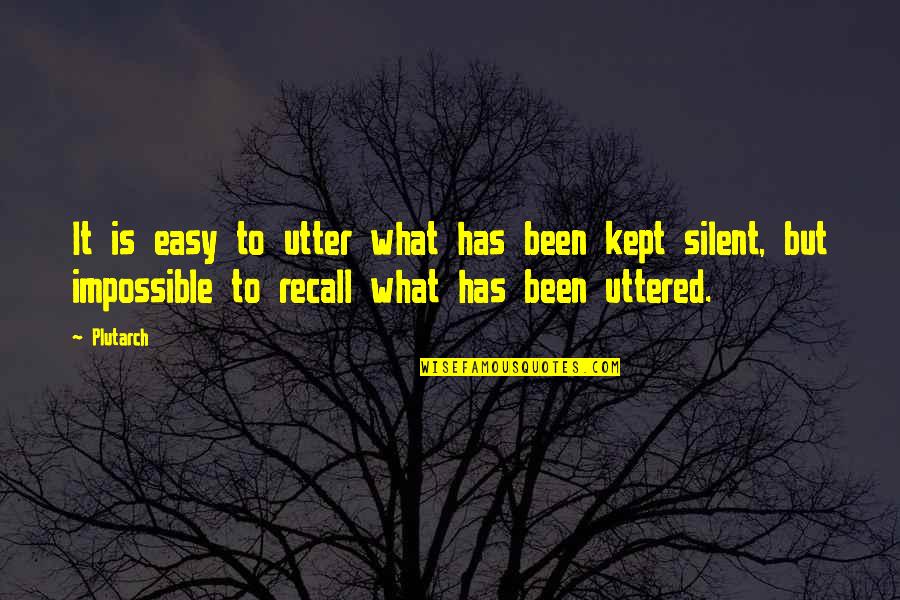 Uttered Quotes By Plutarch: It is easy to utter what has been