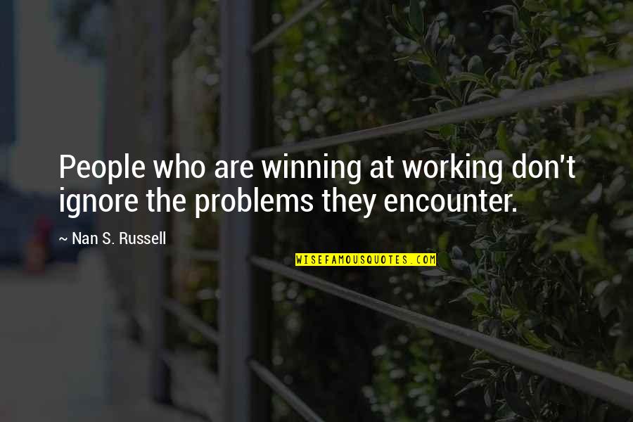 Utterer Quotes By Nan S. Russell: People who are winning at working don't ignore