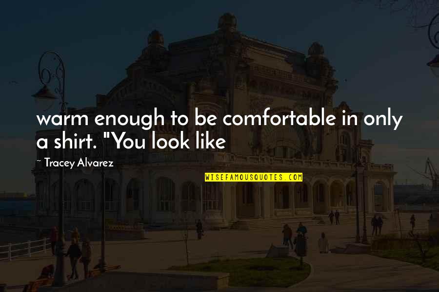 Utterers Quotes By Tracey Alvarez: warm enough to be comfortable in only a