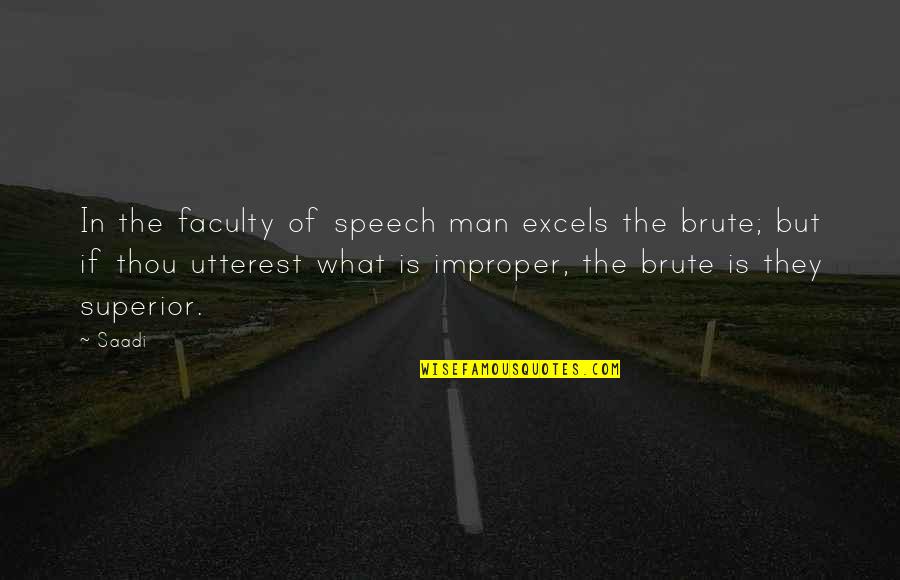 Utterest Quotes By Saadi: In the faculty of speech man excels the Utterest Quotes By Saadi: In the faculty of speech man excels the